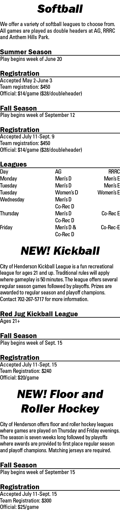 Softball We offer a variety of softball leagues to choose from  All games are played as double headers at AG, RRRC an   