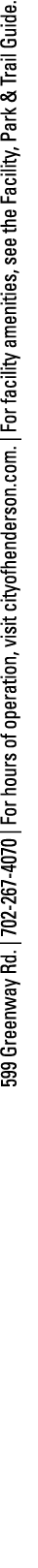 599 Greenway Rd    702-267-4070   For hours of operation, visit cityofhenderson com    For facility amenities, see th   